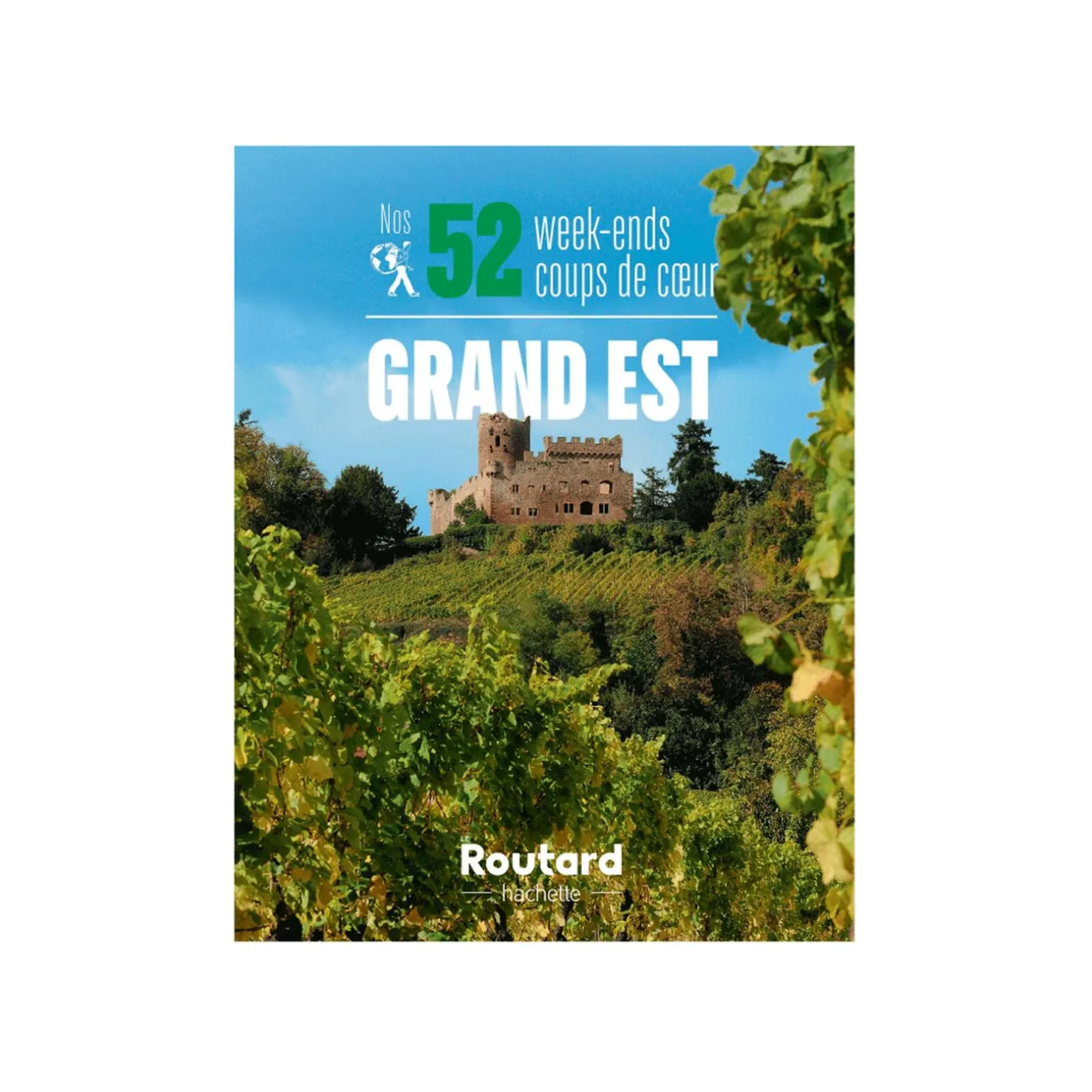 Hachette Pratique Livre voyage et nature NOS 52 WEEK-ENDS COUPS DE COEUR DANS LE GRAND-EST