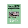 Livre voyage et nature ON SE CASSE ! LES MEILLEURS SPOTS À BERLIN