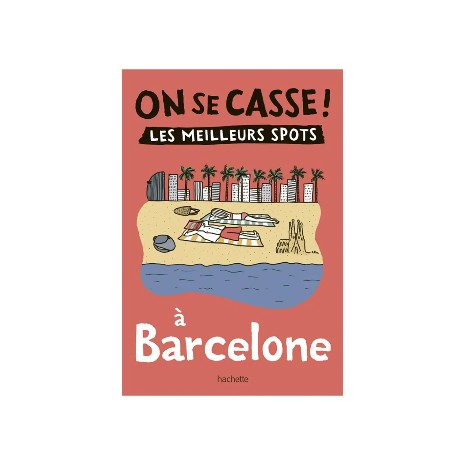 Livre voyage et nature ON SE CASSE ! LES MEILLEURS SPOTS À BARCELONE
